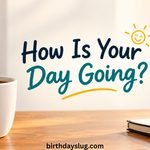 100+ Best "How Is Your Day Going?" Reply Ideas That Actually Work